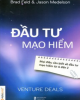 Ebook Đầu tư mạo hiểm (Venture deals) - Brad Feld, Jason Medelson