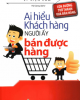 Ebook Ai hiểu khách hàng người ấy bán được hàng - Lý Kiện Lâm