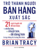 Ebook Trở thành người bán hàng xuất sắc: 21 cách tuyệt vời để bán được nhiều hơn, nhanh hơn, dễ dàng hơn trong những thị trường khó khăn - Brian Tracy