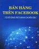 Ebook Bán hàng trên Facebook: Từ vỡ lòng trở thành chuyên gia - Nguyễn Phan Anh