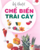 Ebook Kỹ thuật chế biến trái cây - Từ Triệu Hải, Cao Tích Vĩnh