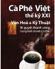 Ebook Cà phê Việt thế kỷ XXI - Văn hóa & Kỹ thuật: Bí quyết thành công trong kinh doanh cà phê - Trương Phú Thiện