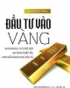 Ebook Đầu tư vào vàng: Khoản đầu tư tuyệt đối an toàn thiết yếu cho mỗi danh mục đầu tư - Jonathan Spall