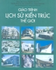 Giáo trình Lịch sử kiến trúc thế giới - Tập II: Thế kỷ XIX - thế kỷ XX (PGS.KTS. Đặng Thái Hoàng, TSKH.KTS. Nguyễn Văn Đỉnh đồng chủ biên)