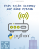 Ebook Phát triển Gateway IoT bằng Python - Nguyễn Thiên Ân