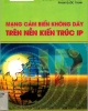 Ebook Mạng cảm biến không dây trên nền kiến trúc IP - Phạm Việt Bình (Chủ biên)