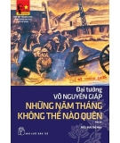 Những năm tháng không thể nào quên của Đại tướng Võ Nguyên Giáp