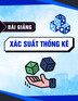 Bài giảng Xác suất thống kê - Trường đại học Bách khoa TP. HCM (2020)