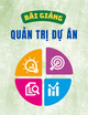 Bài giảng Quản trị dự án - TS. Trịnh Thùy Anh