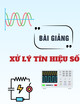 Bài giảng Xử lý tín hiệu số: Chương 2 - Biểu diễn tín hiệu và hệ thống rời rạc trong miền Z