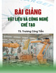 Bài giảng Vật liệu và công nghệ chế tạo: Chương 1 - TS. Trương Công Tiễn