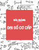 Tập bài giảng Đại số cơ cấp: Phần 2 (Tài liệu dùng cho sinh viên ngành Sư phạm Toán)