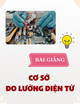 Bài giảng Cơ sở đo lường điện tử: Chương 7 - TS. Trương Cao Dũng