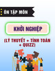 Ôn tập cuối kì môn Khởi nghiệp (Lý thuyết + tính toán + quizz)