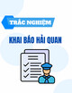 Trắc nghiệm Khai báo hải quan