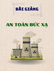 Bài giảng An toàn bức xạ:  Mở đầu - TS. Nguyễn Thái Hà