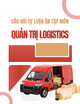 Câu hỏi tự luận ôn tập môn Quản trị logistics
